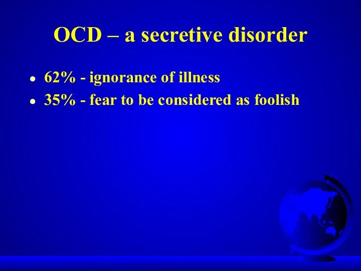 OCD – a secretive disorder 62% - ignorance of illness