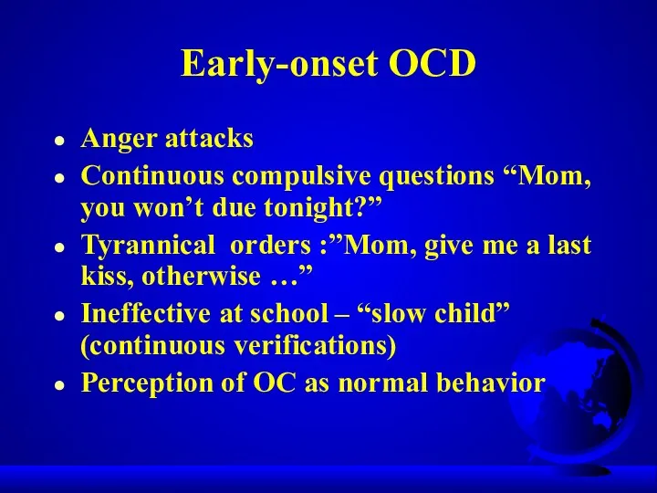 Early-onset OCD Anger attacks Continuous compulsive questions “Mom, you won’t