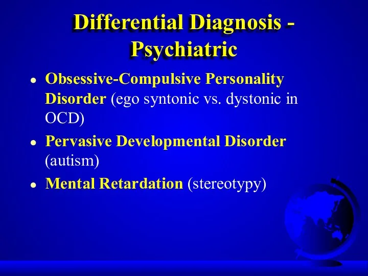 Differential Diagnosis - Psychiatric Obsessive-Compulsive Personality Disorder (ego syntonic vs.