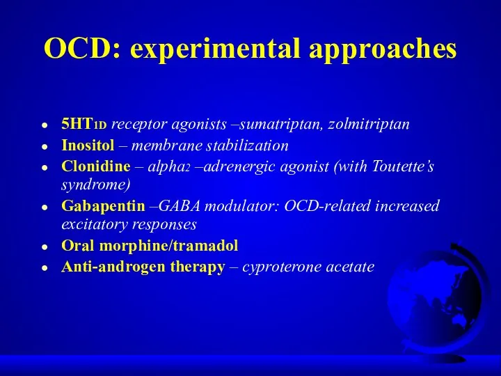 OCD: experimental approaches 5HT1D receptor agonists –sumatriptan, zolmitriptan Inositol –