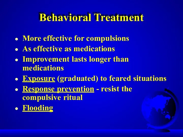 Behavioral Treatment More effective for compulsions As effective as medications