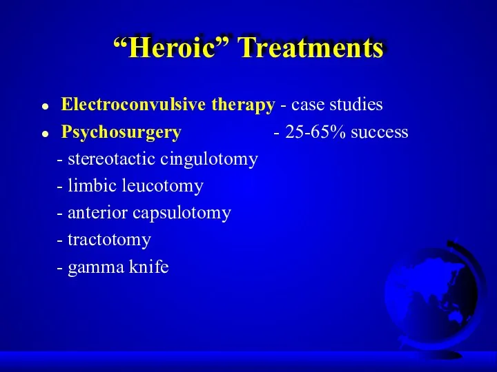 “Heroic” Treatments Electroconvulsive therapy - case studies Psychosurgery - 25-65%