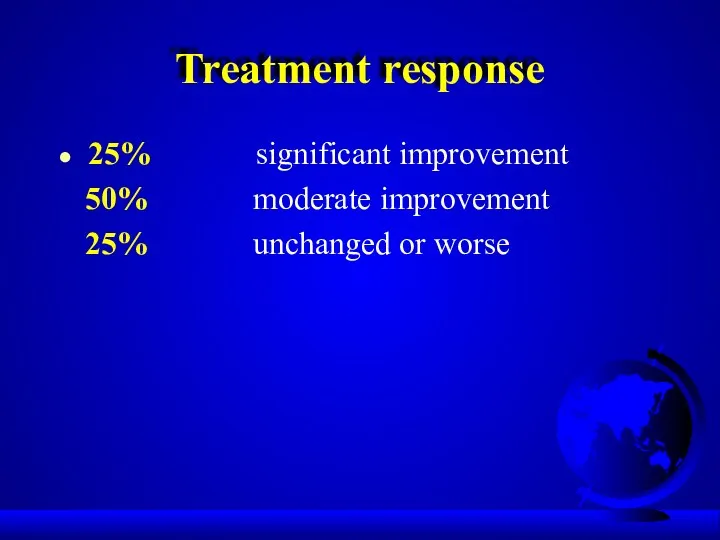 Treatment response 25% significant improvement 50% moderate improvement 25% unchanged or worse