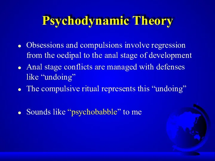 Psychodynamic Theory Obsessions and compulsions involve regression from the oedipal