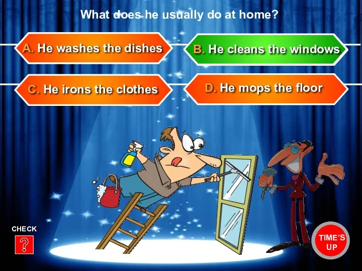 C. He irons the clothes D. He mops the floor