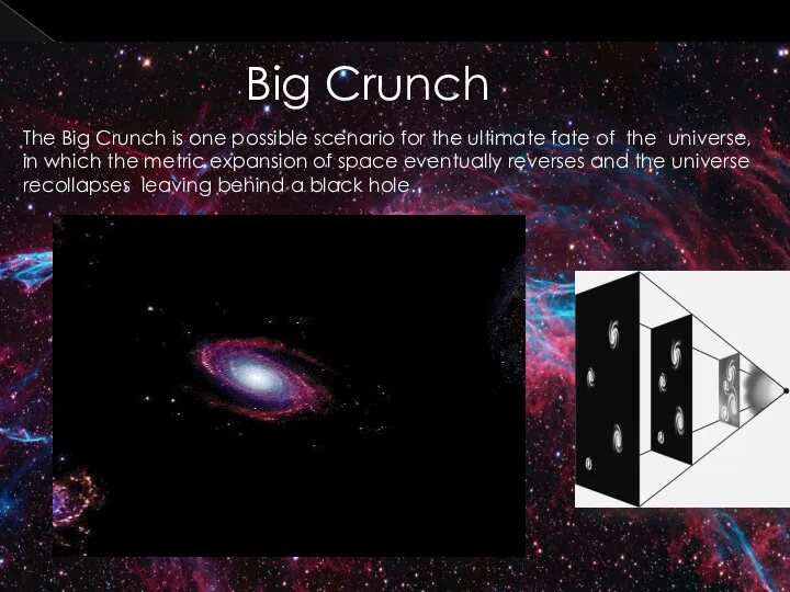 Big Crunch The Big Crunch is one possible scenario for