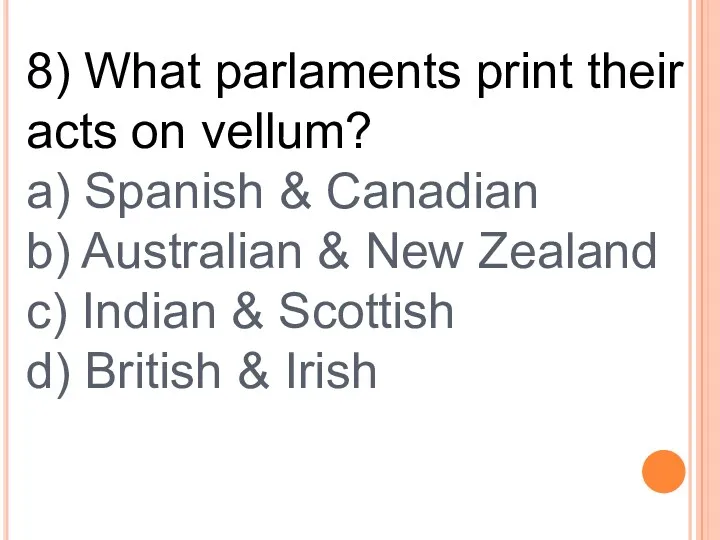8) What parlaments print their acts on vellum? a) Spanish