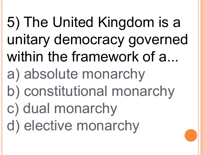 5) The United Kingdom is a unitary democracy governed within