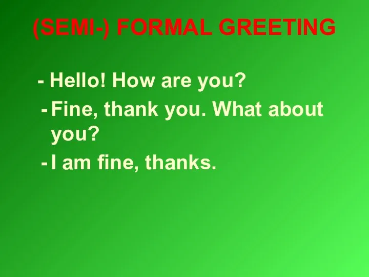 (SEMI-) FORMAL GREETING - Hello! How are you? Fine, thank