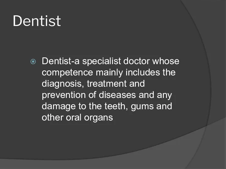 Dentist Dentist-a specialist doctor whose competence mainly includes the diagnosis,