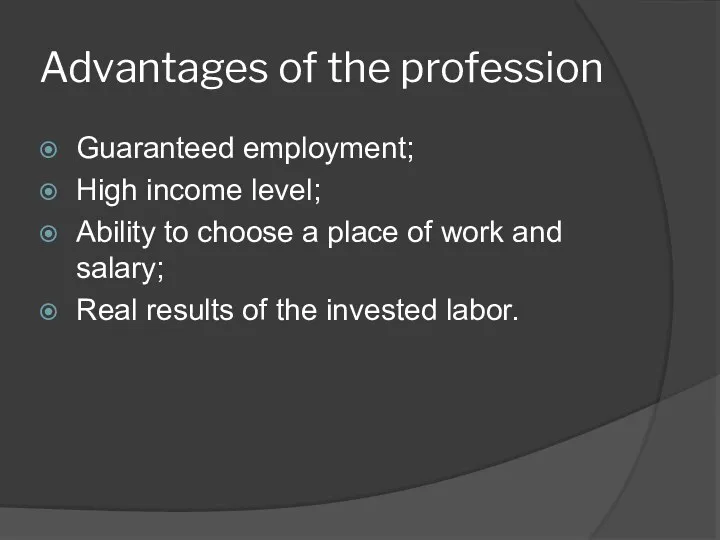 Advantages of the profession Guaranteed employment; High income level; Ability to choose a