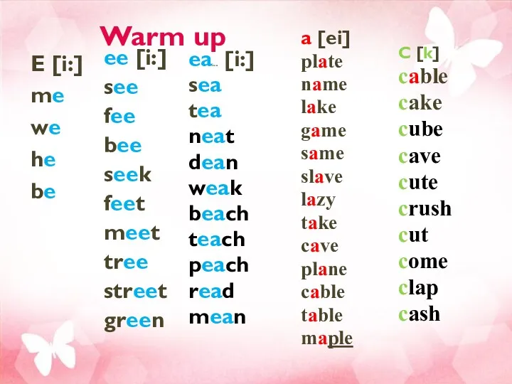 Warm up E [i:] me we he be ee [i:] see fee bee