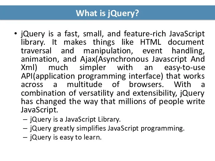 What is jQuery? jQuery is a fast, small, and feature-rich