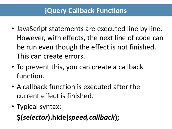 jQuery Callback Functions JavaScript statements are executed line by line.