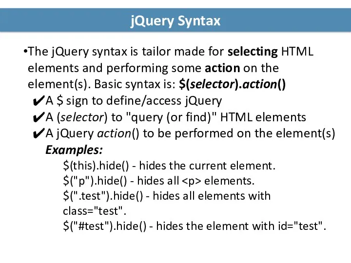jQuery Syntax The jQuery syntax is tailor made for selecting