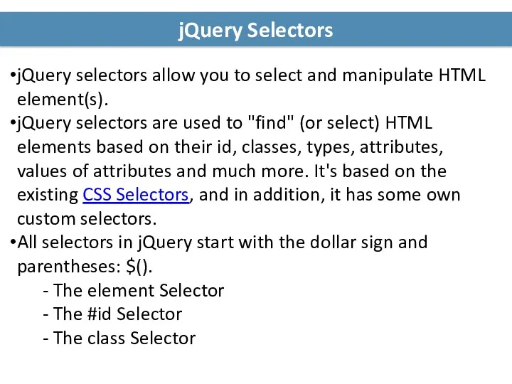 jQuery Selectors jQuery selectors allow you to select and manipulate