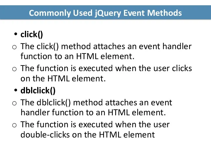 Commonly Used jQuery Event Methods click() The click() method attaches