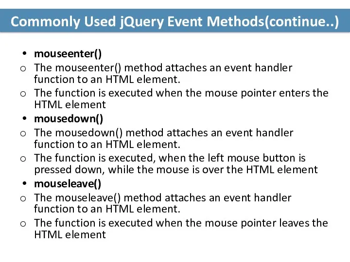 Commonly Used jQuery Event Methods(continue..) mouseenter() The mouseenter() method attaches