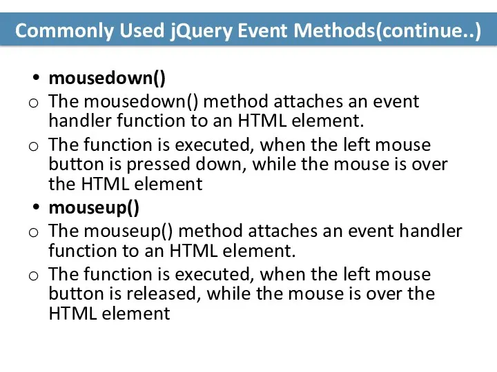 Commonly Used jQuery Event Methods(continue..) mousedown() The mousedown() method attaches