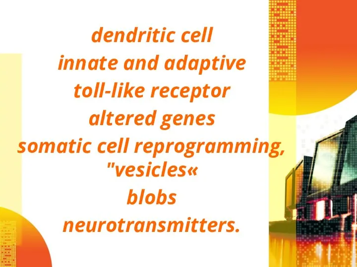 dendritic cell innate and adaptive toll-like receptor altered genes somatic cell reprogramming, "vesicles« blobs neurotransmitters.