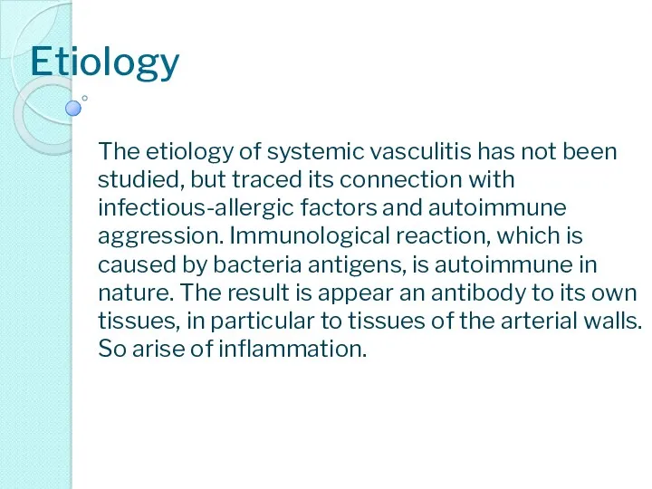 Etiology The etiology of systemic vasculitis has not been studied,