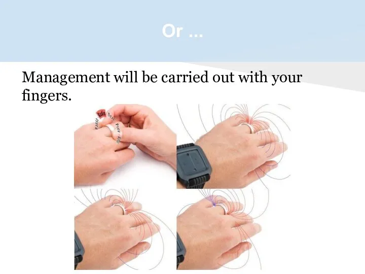 Or ... Management will be carried out with your fingers.