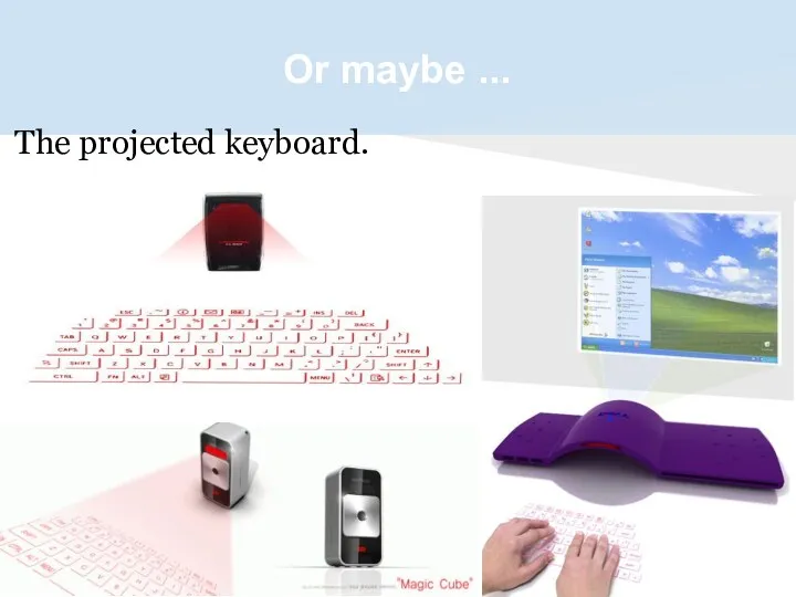 Or maybe ... The projected keyboard.