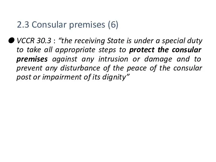 2.3 Consular premises (6) VCCR 30.3 : “the receiving State is under a