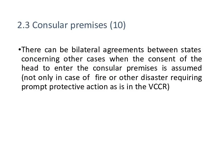 2.3 Consular premises (10) There can be bilateral agreements between states concerning other