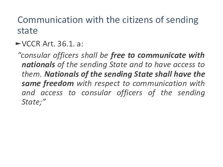 Communication with the citizens of sending state VCCR Art. 36.1. a: “consular officers