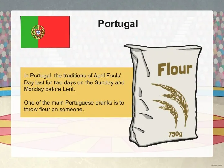 Portugal In Portugal, the traditions of April Fools’ Day last