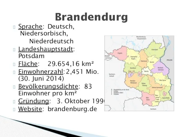 Sprache: Deutsch, Niedersorbisch, Niederdeutsch Landeshauptstadt: Potsdam Fläche: 29.654,16 km² Einwohnerzahl: