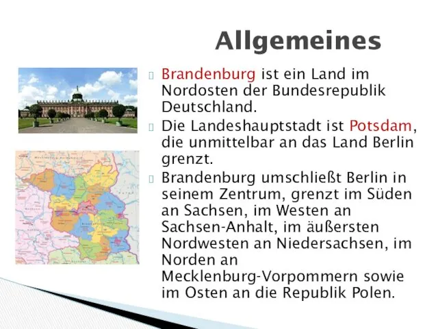 Brandenburg ist ein Land im Nordosten der Bundesrepublik Deutschland. Die