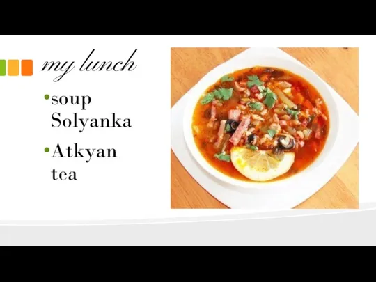 my lunch soup Solyanka Atkyan tea