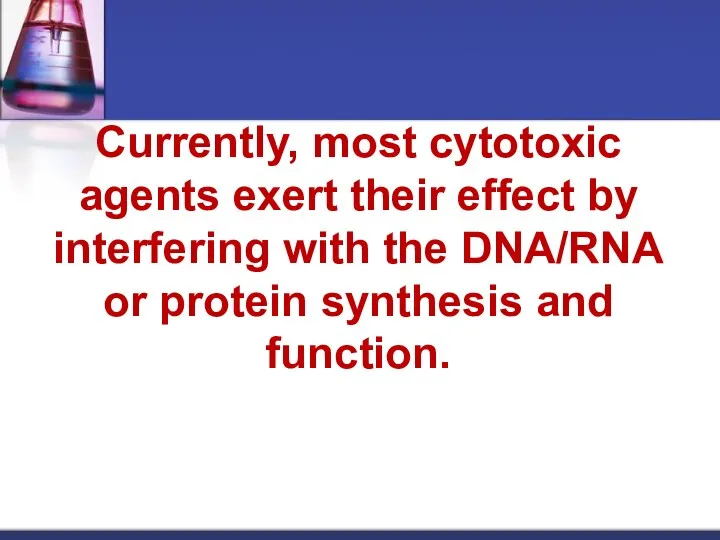 Currently, most cytotoxic agents exert their effect by interfering with