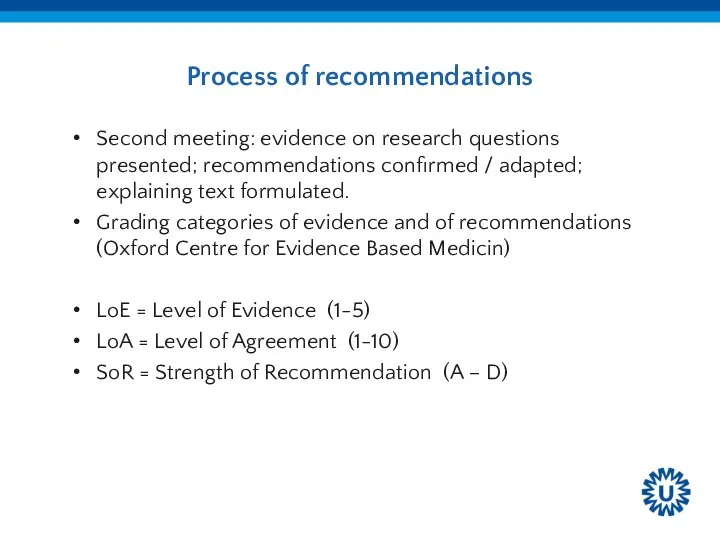 Process of recommendations Second meeting: evidence on research questions presented; recommendations confirmed /