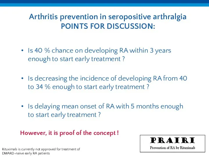 Arthritis prevention in seropositive arthralgia POINTS FOR DISCUSSION: Rituximab is currently not approved