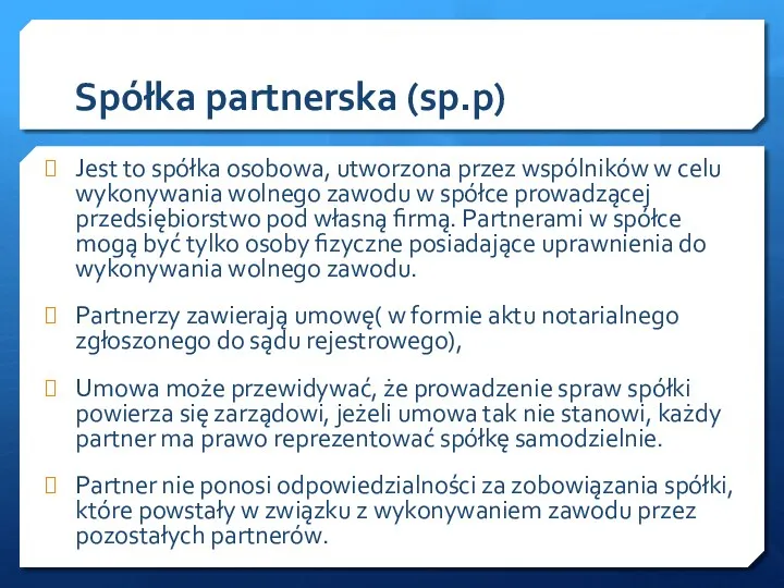 Spółka partnerska (sp.p) Jest to spółka osobowa, utworzona przez wspólników w celu wykonywania