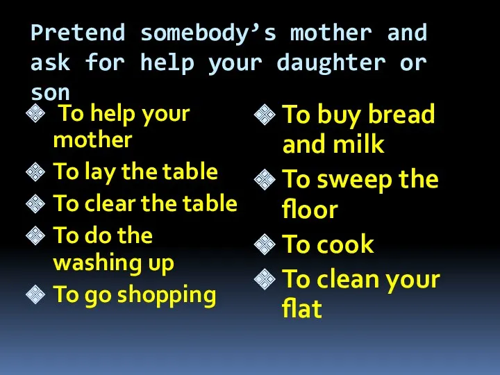 Pretend somebody’s mother and ask for help your daughter or