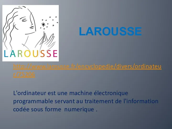 LAROUSSE http://www.larousse.fr/encyclopedie/divers/ordinateur/75206 L'ordinateur est une machine électronique programmable servant au
