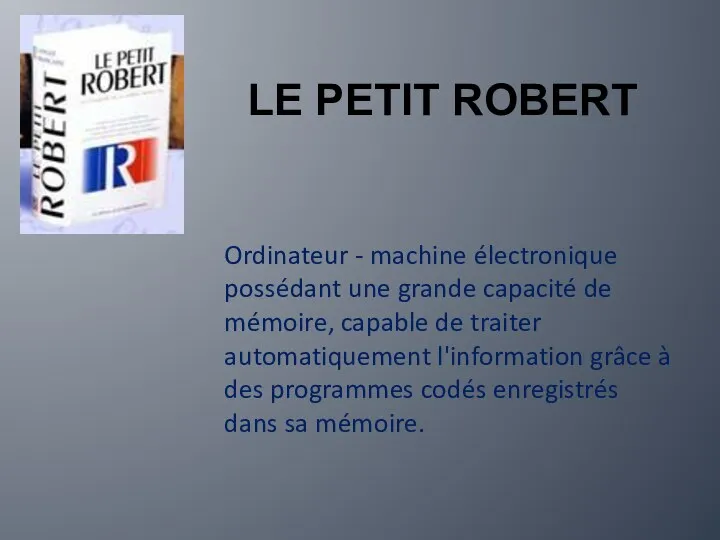 LE PETIT ROBERT Ordinateur - machine électronique possédant une grande