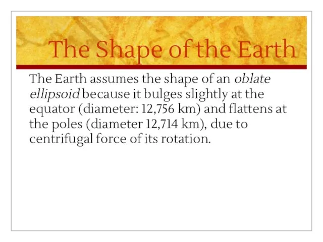The Shape of the Earth The Earth assumes the shape