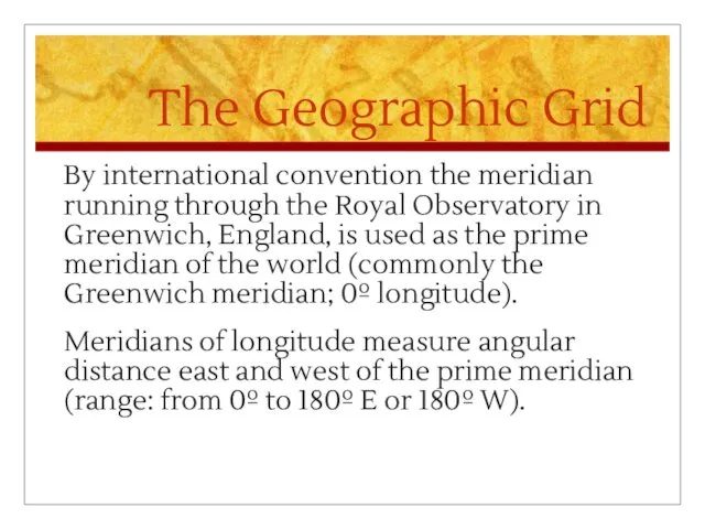 The Geographic Grid By international convention the meridian running through