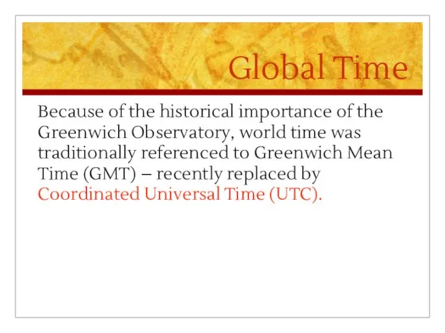 Global Time Because of the historical importance of the Greenwich