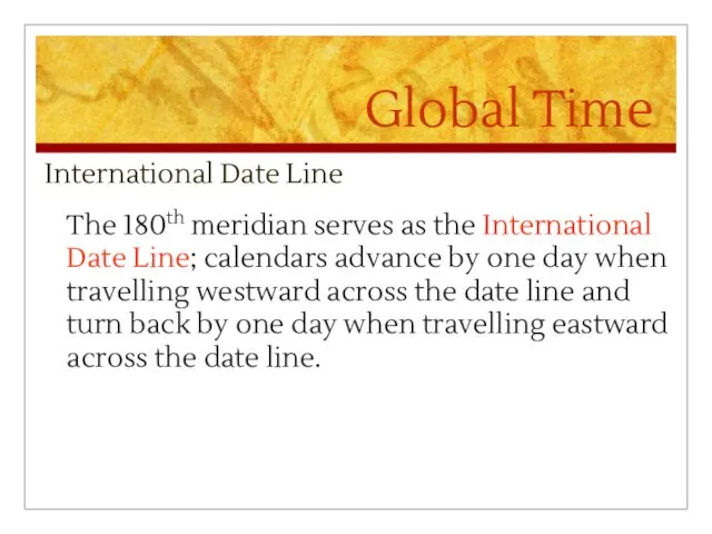 Global Time International Date Line The 180th meridian serves as