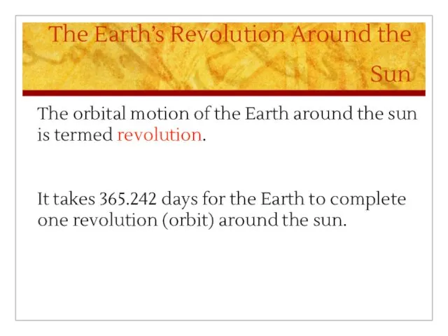 The Earth’s Revolution Around the Sun The orbital motion of