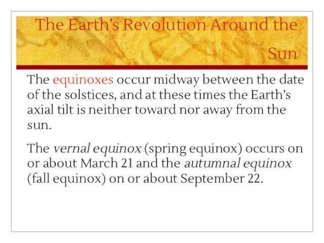 The Earth’s Revolution Around the Sun The equinoxes occur midway