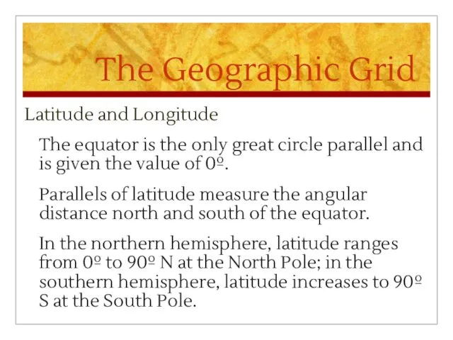 The Geographic Grid Latitude and Longitude The equator is the
