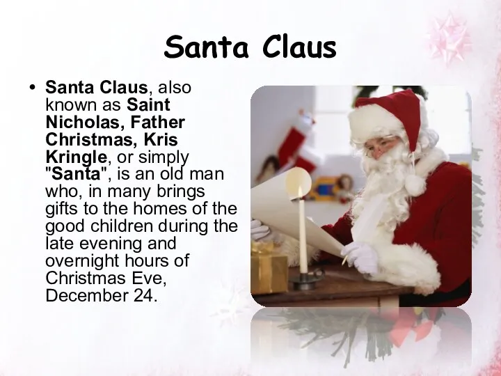Santa Claus Santa Claus, also known as Saint Nicholas, Father Christmas, Kris Kringle,