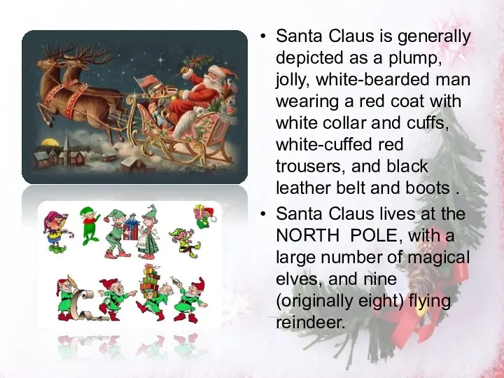 Santa Claus is generally depicted as a plump, jolly, white-bearded man wearing a